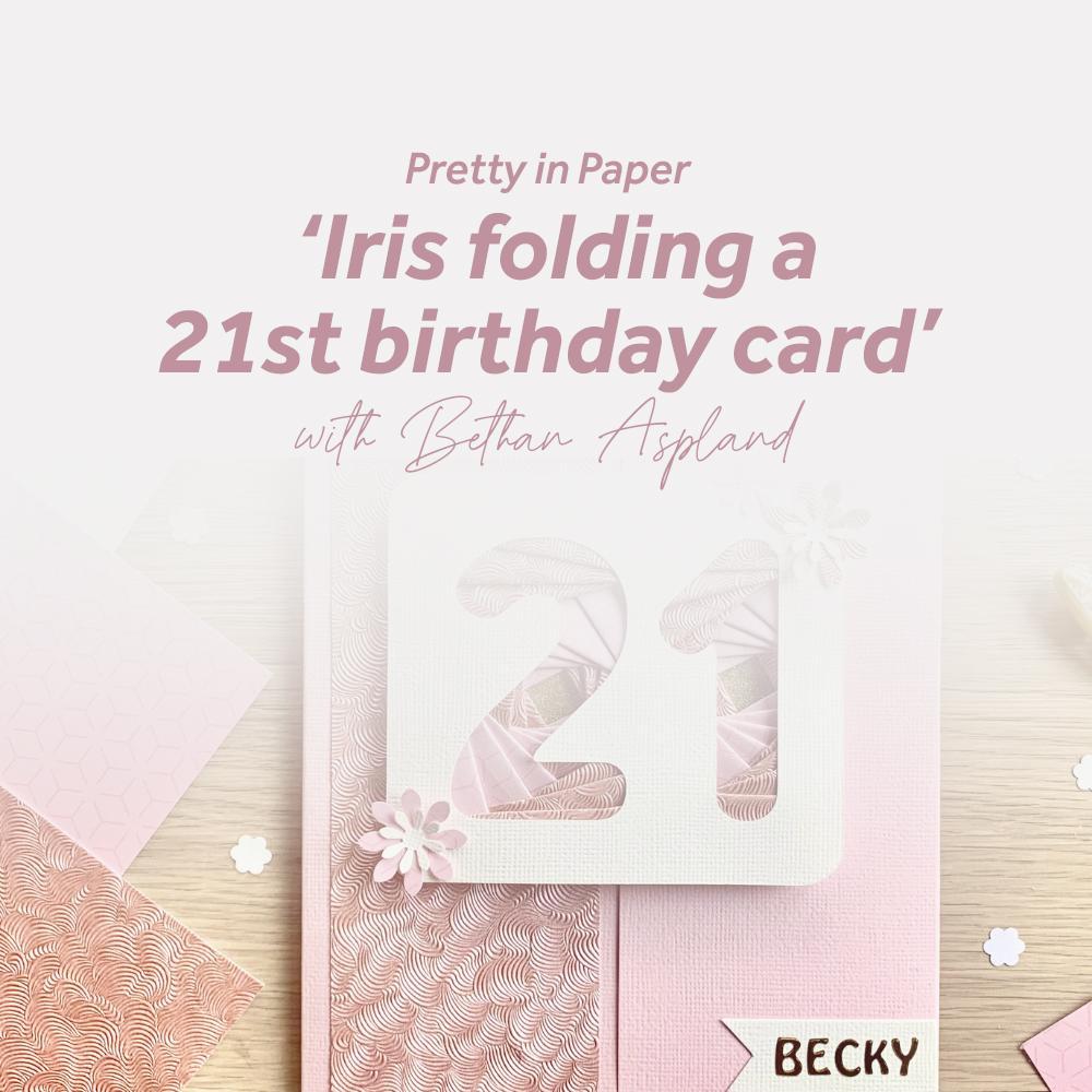 Iris Folding a 21st Birthday Card With Pretty in Paper