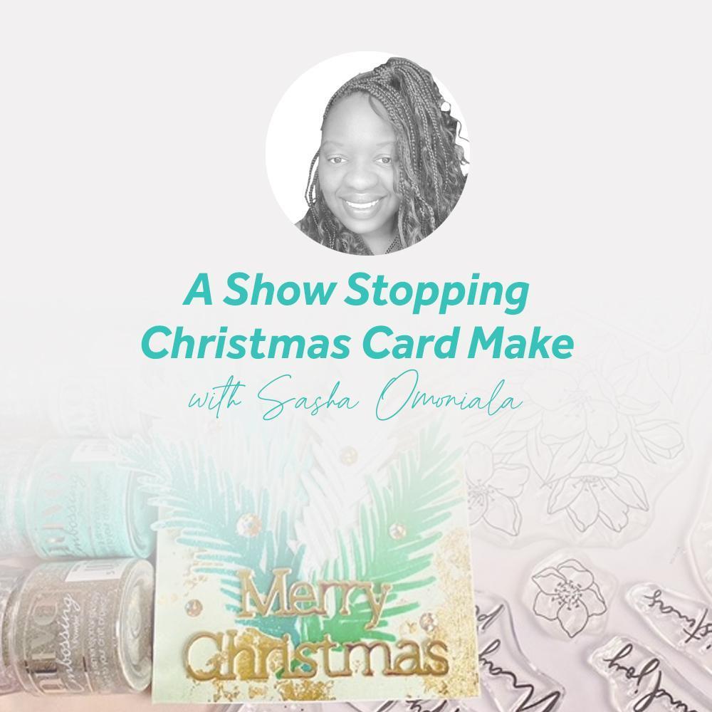 A Show Stopping Christmas Card Make From Sasha Omoniala