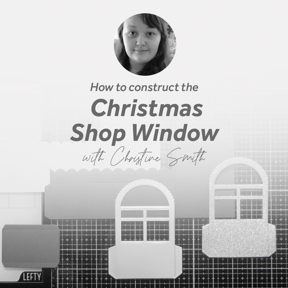 How to construct the Christmas Shop Window with Christine Smith
