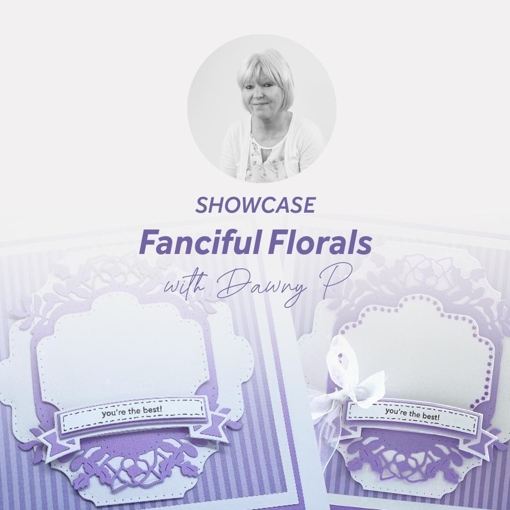 Showcase 9 - Fanciful Florals With Dawny P
