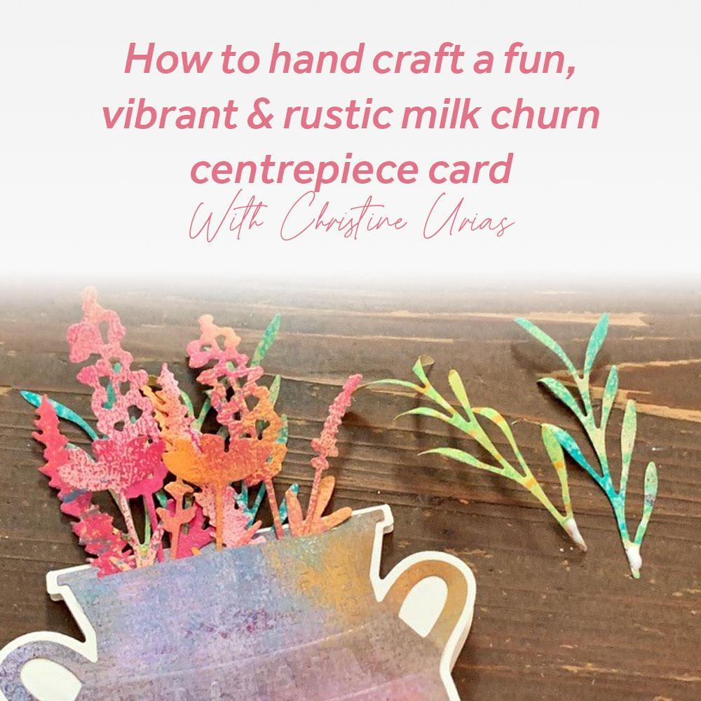 How to hand craft a fun, vibrant &amp; rustic milk churn centrepiece card