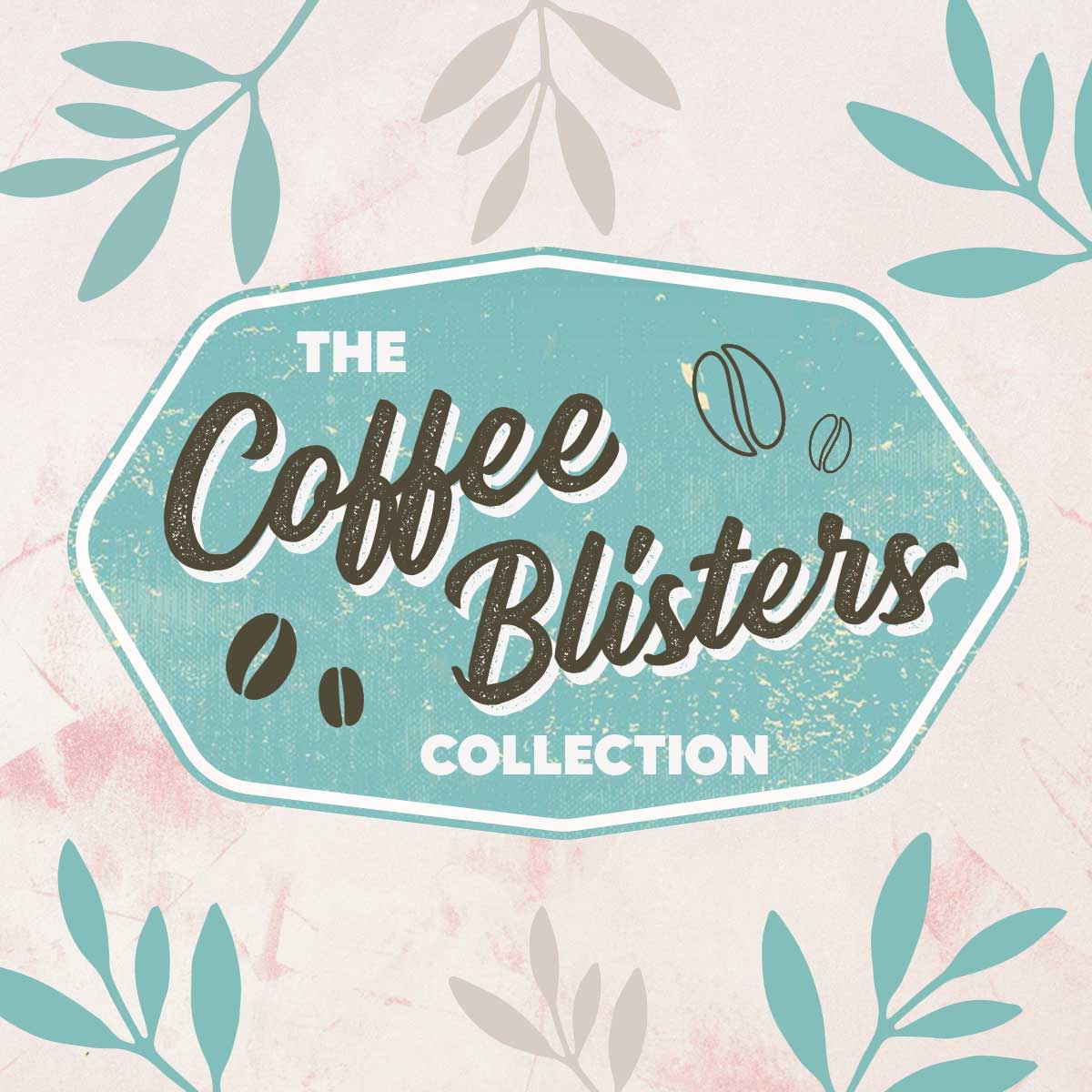The Coffee Blisters Collection